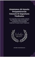 Atomismus Ab Injustis Peripateticorum Censuris Et Imposturis Vindicatus