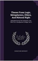 Theses From Logic, Metaphysics, Ethics, And Natural Right