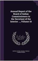 Annual Report of the Board of Indian Commissioners to the Secretary of the Interior ..., Volume 18