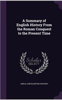 A Summary of English History From the Roman Conquest to the Present Time