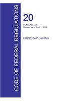CFR 20, Part 657 to end, Employees' Benefits, April 01, 2016 (Volume 4 of 4)