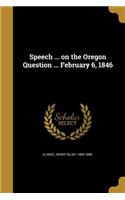 Speech ... on the Oregon Question ... February 6, 1846
