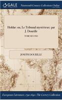 Holdar: Ou, Le Tribunal Mysterieux: Par J. Dourille; Tome Second