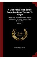 A Verbatim Report of the Cause Doe Dem. Tatham V. Wright