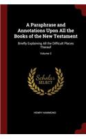 Paraphrase and Annotations Upon All the Books of the New Testament: Briefly Explaining All the Difficult Places Thereof; Volume 2