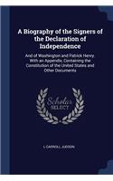 A Biography of the Signers of the Declaration of Independence: And of Washington and Patrick Henry. With an Appendix, Containing the Constitution of the United States and Other Documents