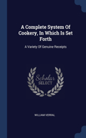 A Complete System Of Cookery, In Which Is Set Forth