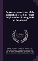 Ruwenzori; an Account of the Expedition of H. R. H. Prince Luigi Amedeo of Savoy, Duke of the Abruzzi