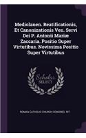 Mediolanen. Beatificationis, Et Canonizationis Ven. Servi Dei P. Antonii Mariæ Zaccaria. Positio Super Virtutibus. Novissima Positio Super Virtutibus