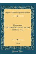 Organ Der MilitÃ¤r-Wissenschaftlichen Vereine, 1893, Vol. 46 (Classic Reprint)