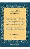 L'Arte Di Verificare Le Date Dei Fatti Storici Delle Inscrizioni Delle Cronache E Di Altri Monumenti Dal Principio Dell'era Cristiana Sino All'anno 1770, Vol. 17: Col. Mezzo Di Una Tavola Cronologica in Cui, Oltre La Continuazione Delle Olimpiadi, : Col. Mezzo Di Una Tavola Cronologica in Cui, Oltre La Continuazione Delle Olimpiadi, Dell'er