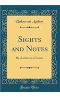 Sights and Notes: By a Looker on in Vienna (Classic Reprint)