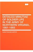 Detailed Minutiae of Soldier Life in the Army of Northern Virginia, 1861-1865