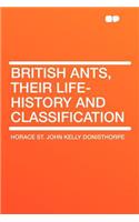 British Ants, Their Life-History and Classification: (English)