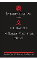 Interpretation and Literature in Early Medieval China