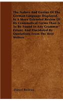 The Nature And Genius Of The German Language Displayed, In A More Extended Review Of Its Crammatical Forms Than Is To Be Found In Any Grammar Extant, And Elucidated By Quotations From The Best Writers