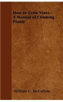 How to Grow Vines - A Manual of Climbing Plants