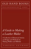 Guide to Making a Leather Wallet - A Collection of Historical Articles on Designs and Methods for Making Wallets and Billfolds
