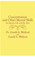 Concentration and Other Mental Control Skills for Sports, Life and the Arts
