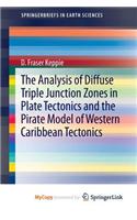 The Analysis of Diffuse Triple Junction Zones in Plate Tectonics and the Pirate Model of Western Caribbean Tectonics