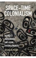 Space-Time Colonialism: Alaska's Indigenous and Asian Entanglements