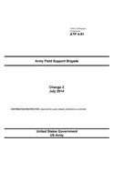 Army Techniques Publication ATP 4-91 Army Field Support Brigade Change 2 July 2014: (English)