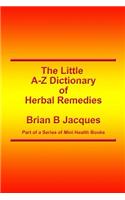 The Little A-Z Dictionary of Herbal Remedies