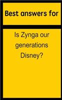 Best answers for Is Zynga our generations Disney?