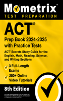 ACT Prep Book 2024-2025 with Practice Tests - 3 Full-Length Exams, 250+ Online Video Tutorials, ACT Secrets Study Guide for the English, Math, Reading, Science, and Writing Sections