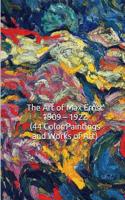 The Art of Max Ernst 1909 ? 1922 (44 Color Paintings and Works of Art): (The Amazing World of Art, Dada, Surrealism, Expressionism)