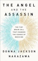 The Angel and the Assassin: The Tiny Brain Cell That Changed the Course of Medicine