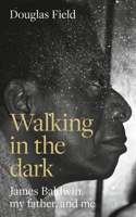 Walking in the Dark: James Baldwin, My Father, and Me