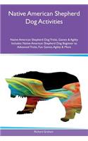 Native American Shepherd Dog Activities Native American Shepherd Dog Tricks, Games & Agility Includes: Native American Shepherd Dog Beginner to Advanced Tricks, Fun Games, Agility & More(English)