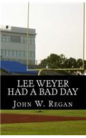 Lee Weyer Had a Bad Day