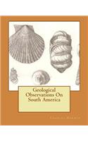 Geological Observations On South America