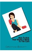 How To Kick Your Writer's Block To The Curb