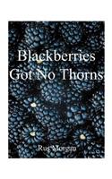 Blackberries Got No Thorns
