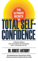 Ultimate Secrets of Total Self-Confidence: A Proven Formula That Has Worked for Thousands, Now It Can Work for You.