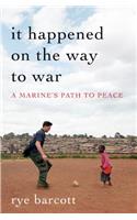 It Happened on the Way to War: A Marine's Path to Peace