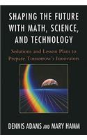Shaping the Future with Math, Science, and Technology