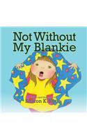 Not Without My Blankie: (English)