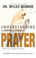 Understanding the Purpose and Power of Prayer: How to Call Heaven to Earth