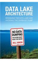 Data Lake Architecture: Designing the Data Lake and Avoiding the Garbage Dump