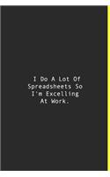 I Do A Lot Of Spreadsheets So I'm Excelling At Work.