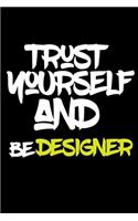 trust yourself and be DESIGNER