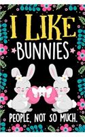 I Like Bunnies People Not So Much Notebook Journal