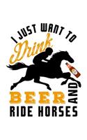 I Just Want to Drink Beer and Ride Horses: College Ruled Journal, Diary, Notebook, 6x9 inches with 120 Pages.