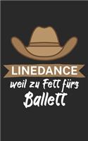 Linedance weil zu Fett fürs Ballett