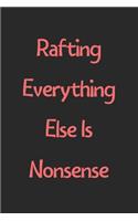 Rafting Everything Else Is Nonsense