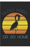 Glow Hard Or Go Home